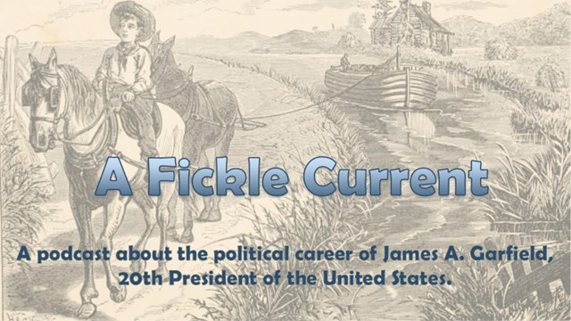 podcast logo with a young James Garfield on a mule, along a canal with the text A Fickle Current 
