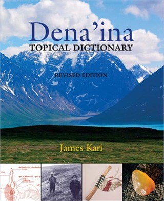 Front cover of Dena'ina Topical Dictionary. Features a mountain, a historic photograph of individuals, and very small photographs of cultural and subsistence items.