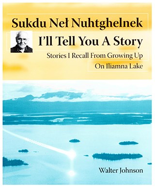 Front cover of I'll Tell You A Story. Features a photograph of Ilimana Lake with Flat Island and the mountains above Squirrel Point in the distance. There is an artist's depiction of the Medicine Men's fireball flying over the lake.