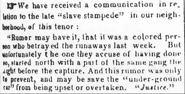 Newspaper clipping saying there was a "slave stampeded" and "rumor may have it, that it was a colored person who betrayed the runaways last week" but says "this rumor was only to prevent, and may be save the 'underground car' from being upset or overtaken