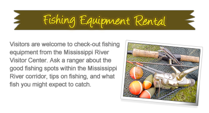 Visitors are welcome to check-out fishing equipment from the Mississippi River Visitor Center. Ask a ranger about the good fishing spots within the Mississippi River corridor, tips on fishing, and what fish you might expect to catch.