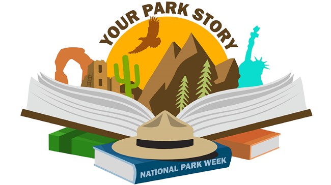 Graphic reading "Your Park Story. National Park Week" with park-related images including a ranger hat on several books with one open, Statue of Liberty, sunrise, mountains, historic buildings, rock arch, eagle, and cactus