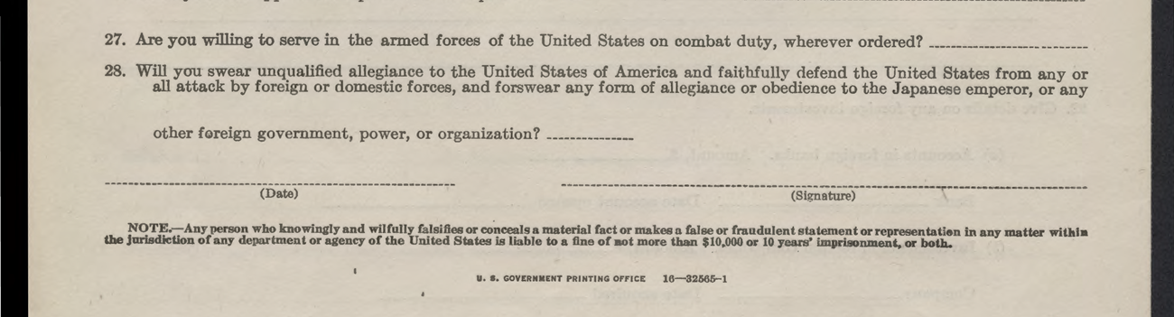 A paper with two questions: "27. Are you willing to serve in the armed forces of the United States on combat duty, wherever ordered? 28. Will you swear unqualified allegiance to the United States of America and forswear any form of allegiance to Japan?"