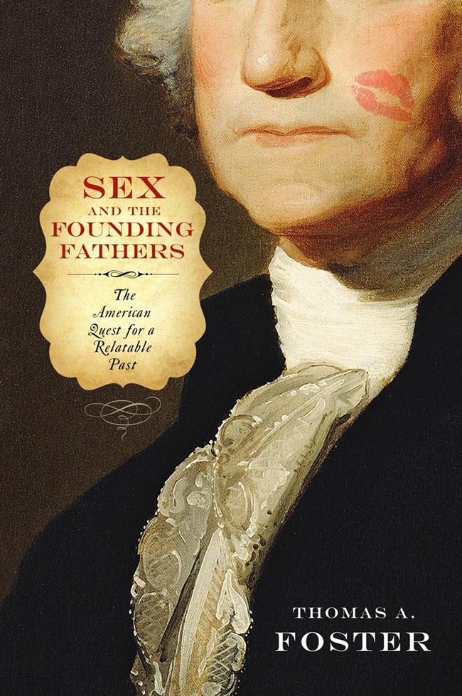 Sex and the Founding Fathers: The American Quest for a Relatable Past Book by Dr. Thomas A. Foster, 2014
