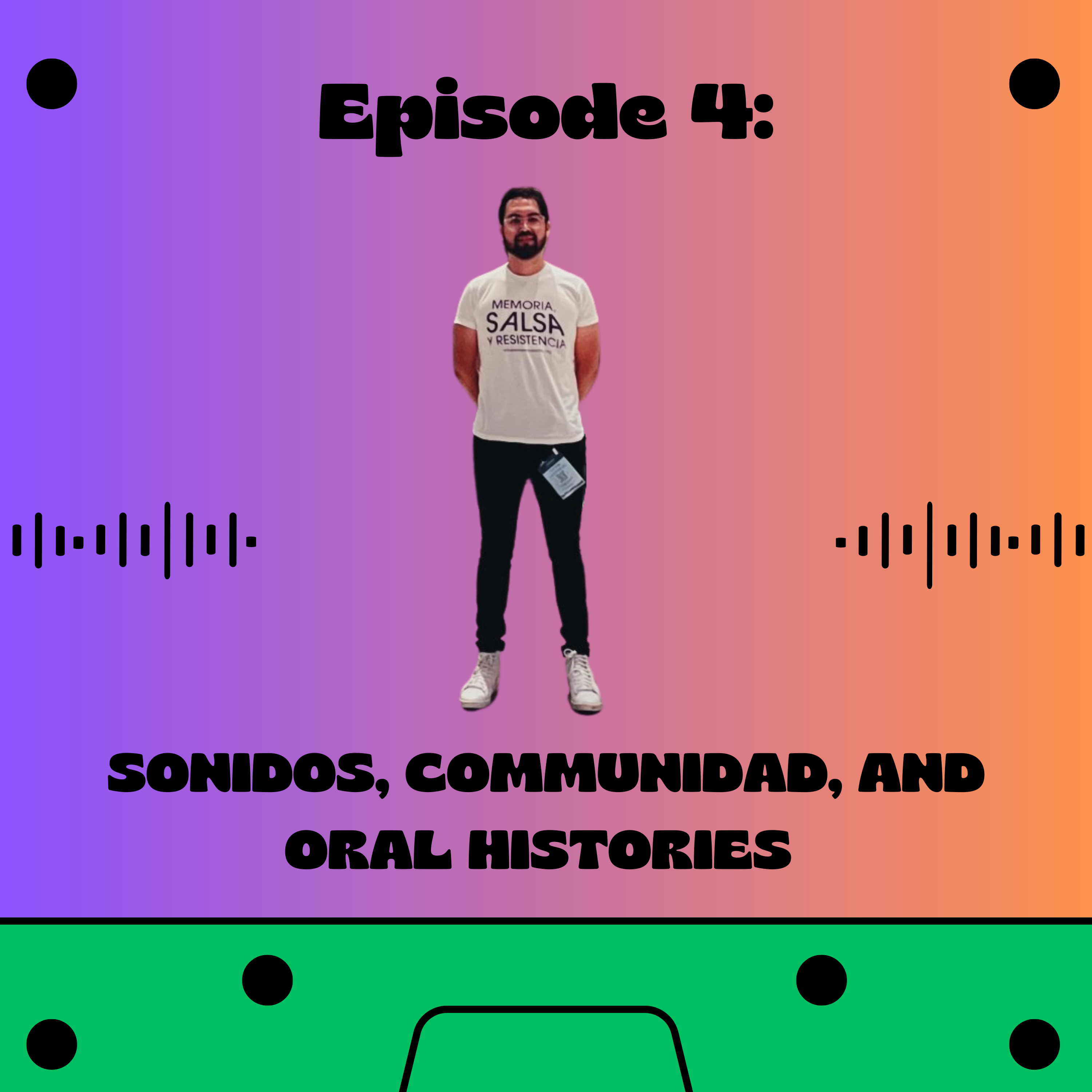 The cover for Episode 4 of the Oíste? Podcast series. The text on the photo reads Oíste? Podcast Ritmos, Comunidad, and Oral Histories. There is a picture of a man standing with a white shirt on and jeans.