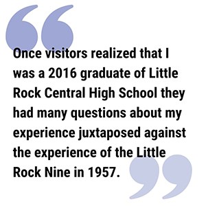 pull quote reads Once visitors realized that I was a 2016 graduate of Little Rock Central High School they had many questions about my experience juxtaposed against the experience of the Little Rock Nine in 1957.