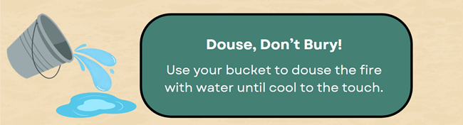 infographic of bucket spilling water with text Douse Don't Bury Use your bucket to douse the fire with water until cool to the touch.