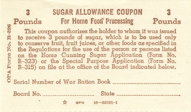 Red printing on cream paper. “This coupon authorizes the holder to whom it was issued to receive 3 pounds of sugar, which is to be used only to conserve foods as specified in the Regulations for the use of the person listed on the application.”