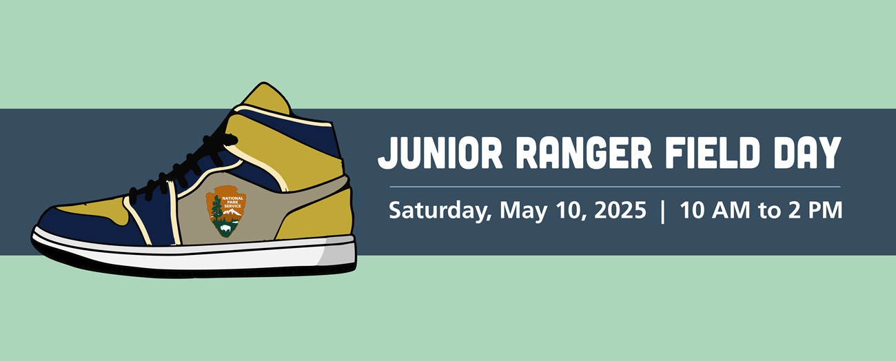An illustration of a shoe with a National Park Service Arrowhead on the side. Text reads Junior Ranger Field Day Saturday, May 10, 2025 10AM to 2PM