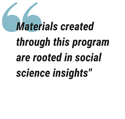 white background with quoted text that reads Materials created through this program are rooted in social science insights