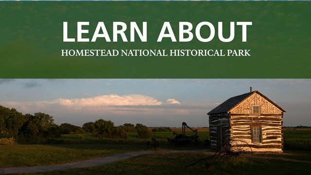 A green overlay with white text reads "Learn about Homestead National Historical Park"