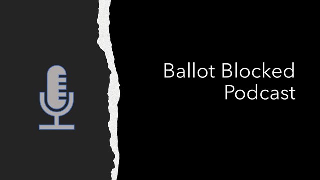 Ballot Blocked Podcast