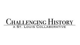 Text reads Challenging History: A St. Louis Collaborative 