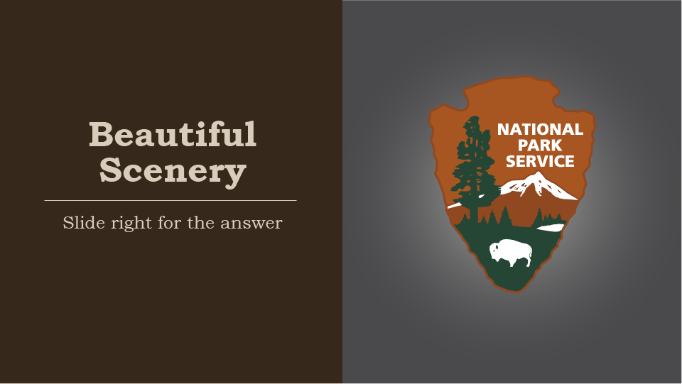Beautiful Scenery, slide right for the answer, national park service arrowhead, the mountain and lake represent protected scenery