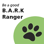 A small green circle with a black dog paw print. Reads "Be a good B.A.R.K Ranger"