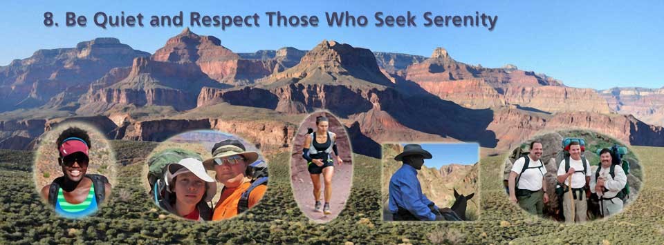 8. Be quiet and respect those who seek serenity. Background image of canyon formations from Tonto Platform. Inserts, left to right: woman hiker, mother and son hikers, female runner, man riding mule, 3 male backpackers.