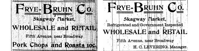 Two historic newspaper ads.  Both have text "Frye-Bruhn Co. Skagway Market, Wholesale and Retail. Fifth Avenue near Broadway."  Left ad has text "Pork Chops and Roasts 10 cents."  Right ad has text "H.C. Levering, Manager."