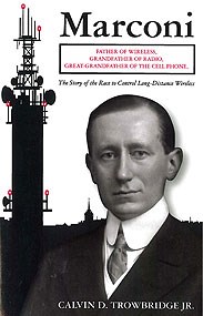 Book cover of "Marconi: Father of Wireless, Grandfather of Radio, Great-Grandfather of the Cell Phone - The Story of the Race to Control Long-Distance Wireless," by Calvin D. Trowbridge, Jr.