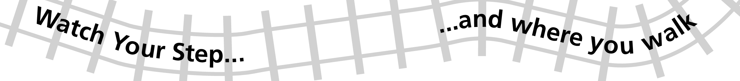 Watch your step and where you walk