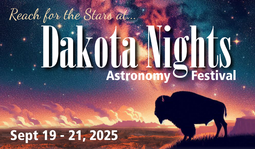 A bison stands on a butte with the milky way in the distance.  The words Reach for the Stars at Dakota Nights, Astronomy Festival, September 19 - 21, 2025 appear.